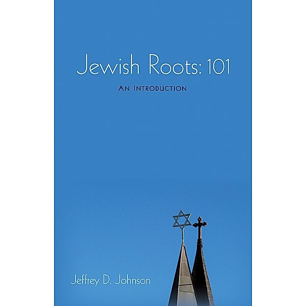 Jewish Roots: 101, Jeffrey D. Johnson