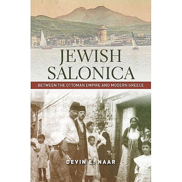 Jewish Salonica / Stanford Studies in Jewish History and Culture, Devin E. Naar