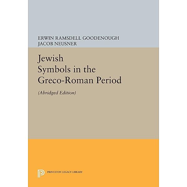 Jewish Symbols in the Greco-Roman Period / Jewish Symbols in the Greco-Roman Period, Erwin Ramsdell Goodenough