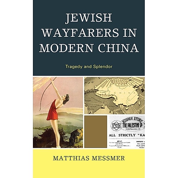 Jewish Wayfarers in Modern China, Matthias Messmer