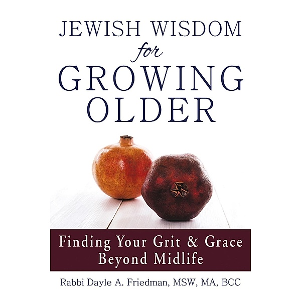 Jewish Wisdom for Growing Older, Msw Friedman