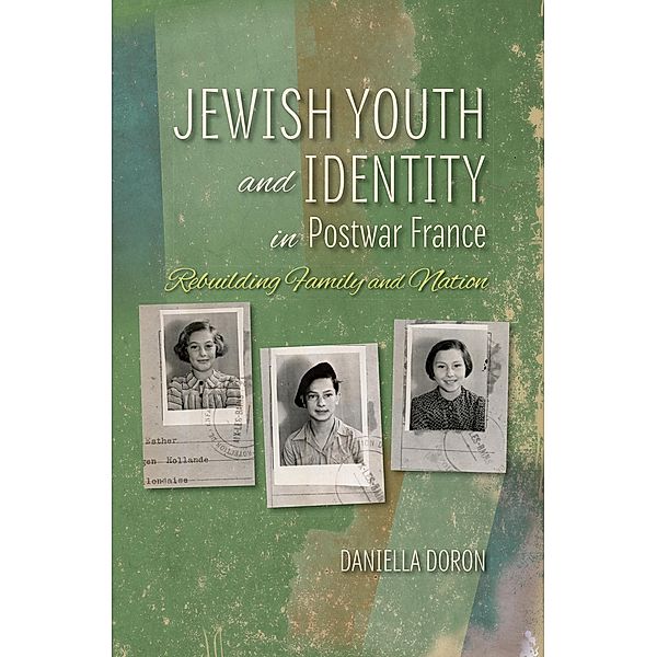 Jewish Youth and Identity in Postwar France / The Modern Jewish Experience, Daniella Doron