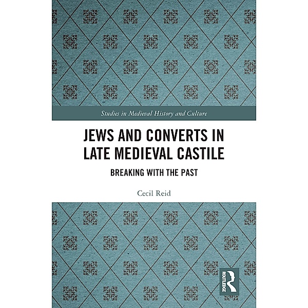 Jews and Converts in Late Medieval Castile, Cecil Reid
