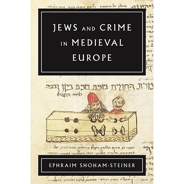 Jews and Crime in Medieval Europe, Ephraim Shoham-Steiner