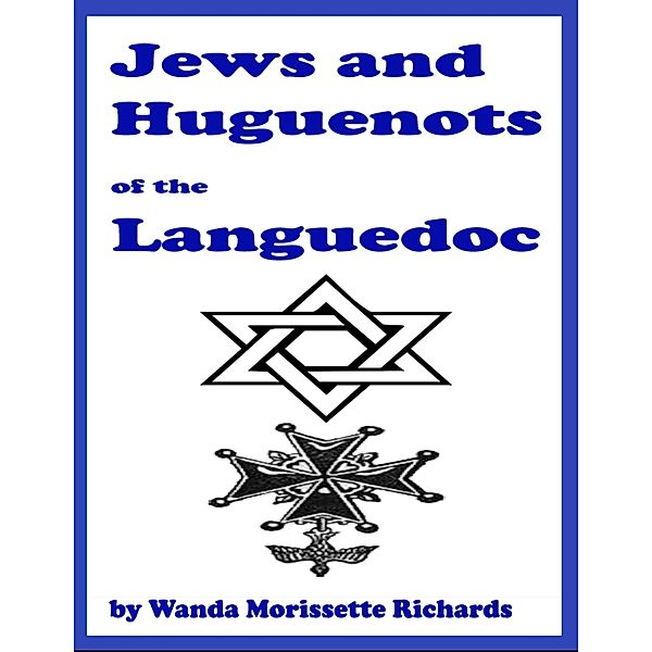 Jews and Huguenots of the Languedoc, Wanda Morissette-Richards