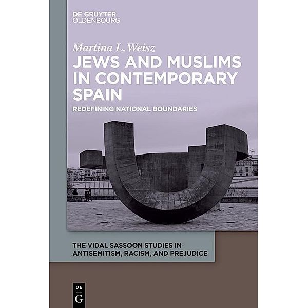 Jews and Muslims in Contemporary Spain / The Vidal Sassoon Studies in Antisemitism, Racism, and Prejudice Bd.2, Martina L. Weisz