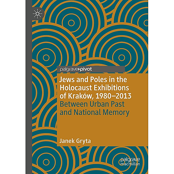 Jews and Poles in the Holocaust Exhibitions of Kraków, 1980-2013, Janek Gryta