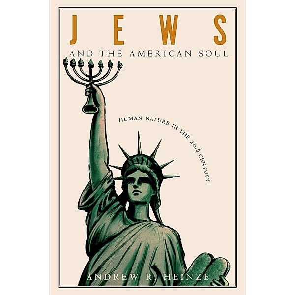 Jews and the American Soul, Andrew R. Heinze