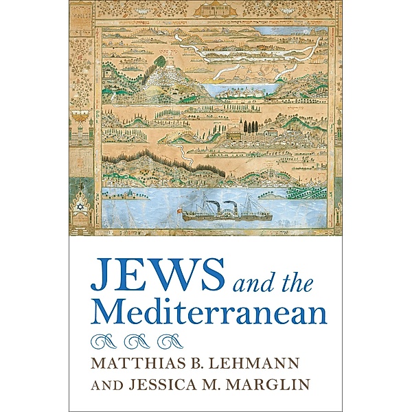 Jews and the Mediterranean, Matthias B. Lehmann, Jessica M. Marglin