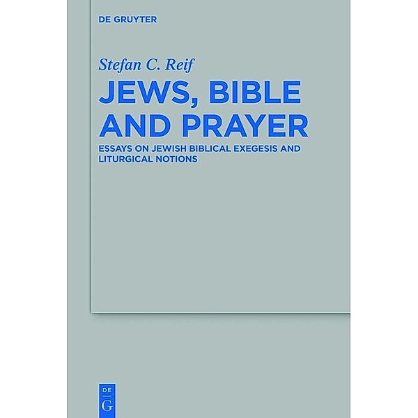 Jews, Bible and Prayer / Beihefte zur Zeitschrift für die alttestamentliche Wissenschaft Bd.498, Stefan C. Reif