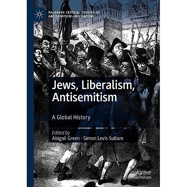 Jews, Liberalism, Antisemitism / Palgrave Critical Studies of Antisemitism and Racism