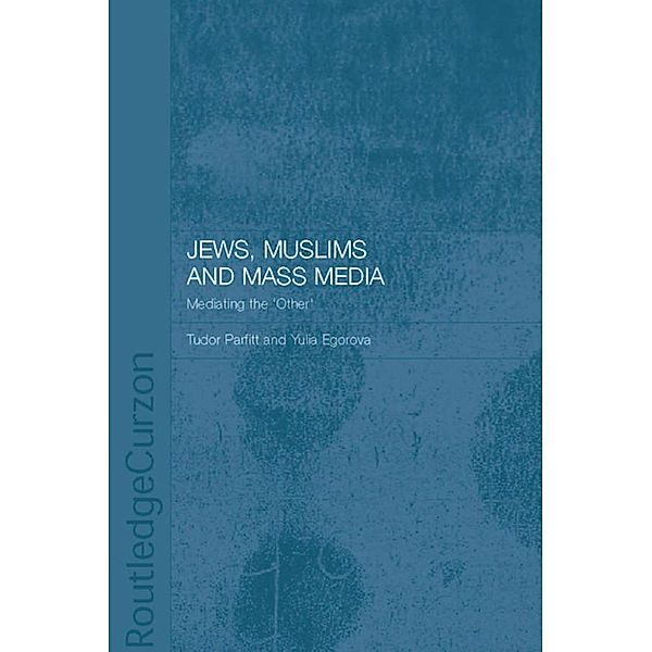 Jews, Muslims and Mass Media / Routledge Jewish Studies Series
