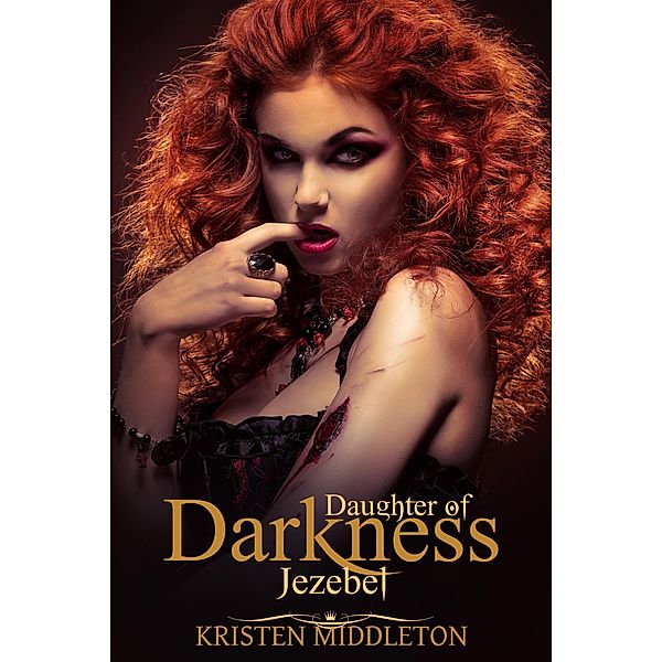 Jezebel (Daughter's of Darkness): Jezebel's Journey Book 1 (Daughters of Darkness) / Daughters of Darkness, Kristen Middleton, K. L. Middleton, Cassie Alexandra