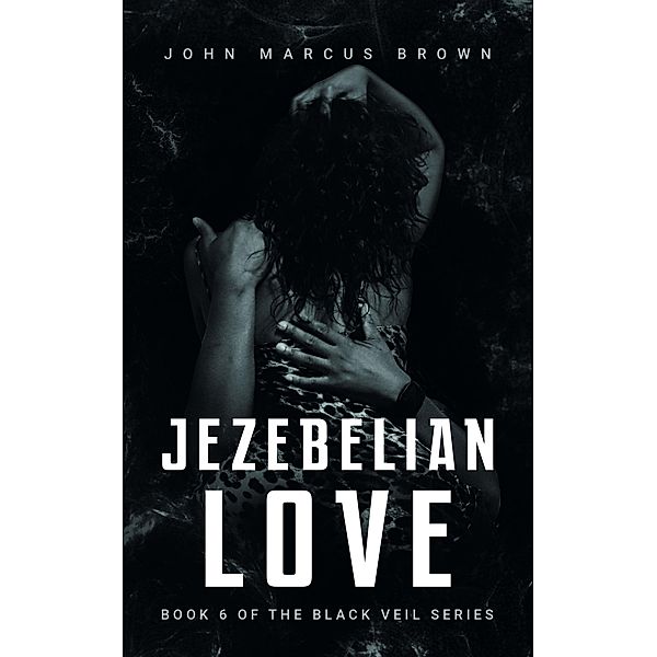 Jezebelian Love (The Black Veil, #6) / The Black Veil, John Marcus Brown