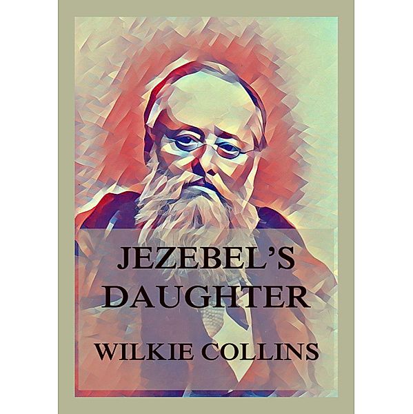 Jezebel's Daughter, Wilkie Collins