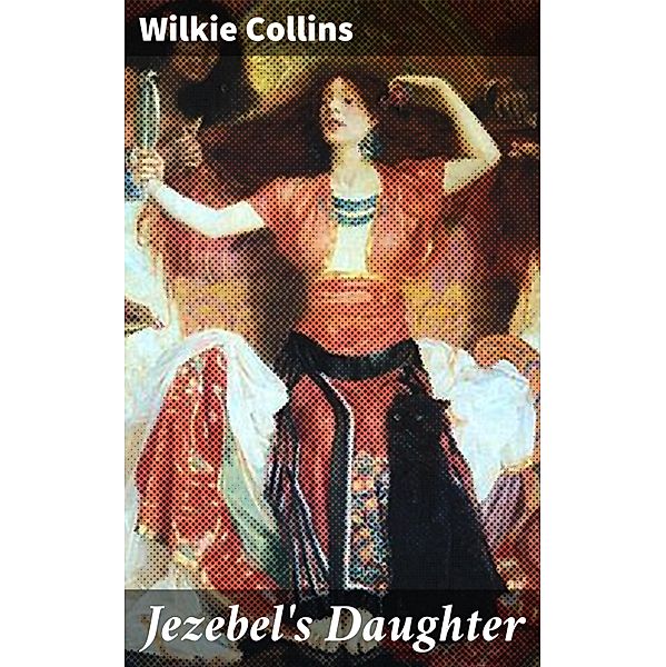 Jezebel's Daughter, Wilkie Collins