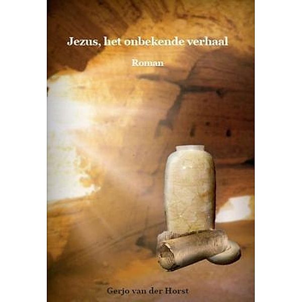 Jezus, het onbekende verhaal, Gerjo van der Horst