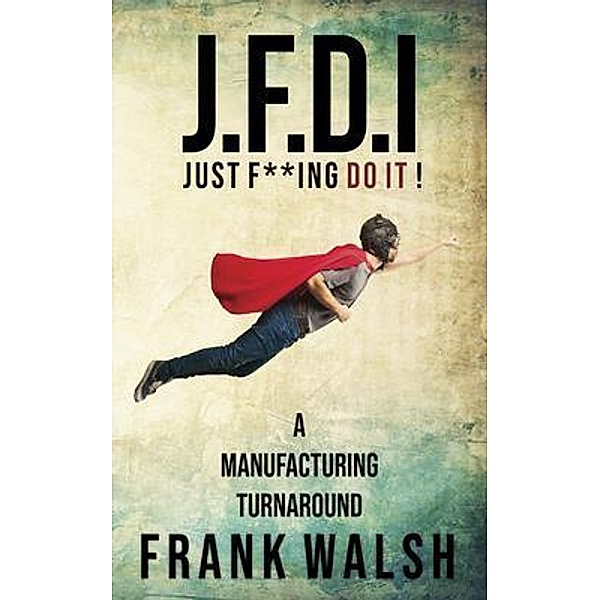 JFDI - A Manufacturing Turnaround, Frank Walsh