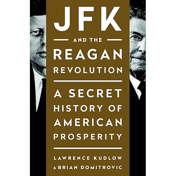 JFK and the Reagan Revolution, Lawrence Kudlow, Brian Domitrovic