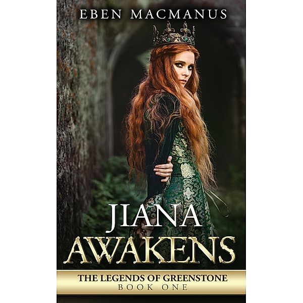 Jiana Awakens, The Legends of Greenstone, Book One, Eben MacManus