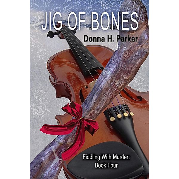 Jig of Bones (Fiddling With Murder, #4) / Fiddling With Murder, D. H. Parker