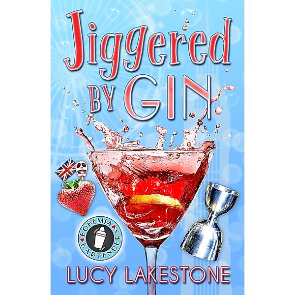 Jiggered by Gin (Bohemia Bartenders Mysteries, #4) / Bohemia Bartenders Mysteries, Lucy Lakestone