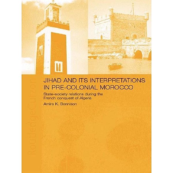 Jihad and its Interpretation in Pre-Colonial Morocco, Amira K. Bennison