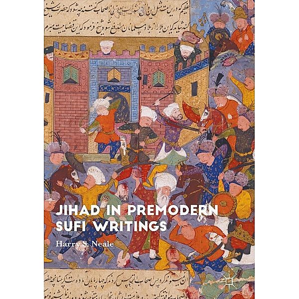 Jihad in Premodern Sufi Writings, Harry S Neale