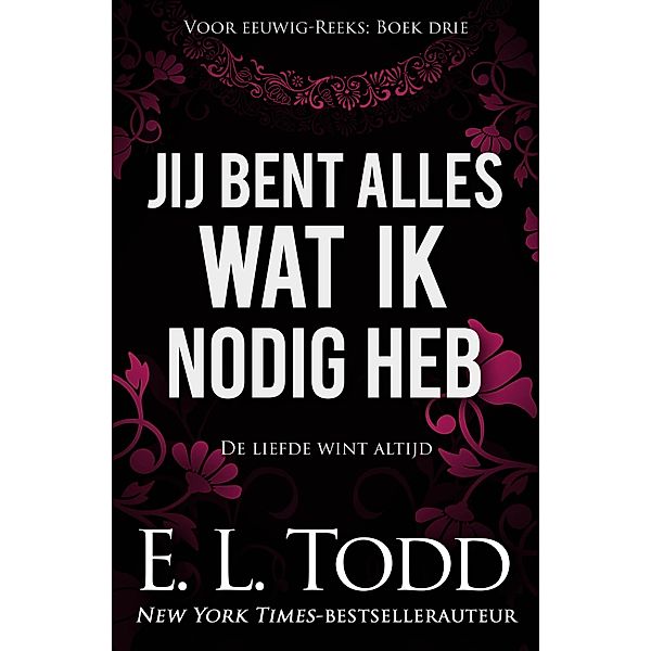 Jij bent alles wat ik nodig heb (Voor eeuwig, #3) / Voor eeuwig, E. L. Todd