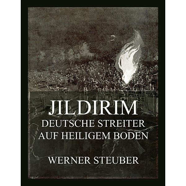 Jildirim - Deutsche Streiter auf heiligem Boden / Der Erste Weltkrieg in Einzeldarstellungen Bd.3, Werner Steuber