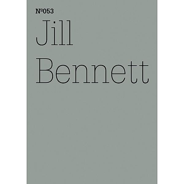 Jill Bennett / Documenta 13: 100 Notizen - 100 Gedanken Bd.053, Jill Bennett