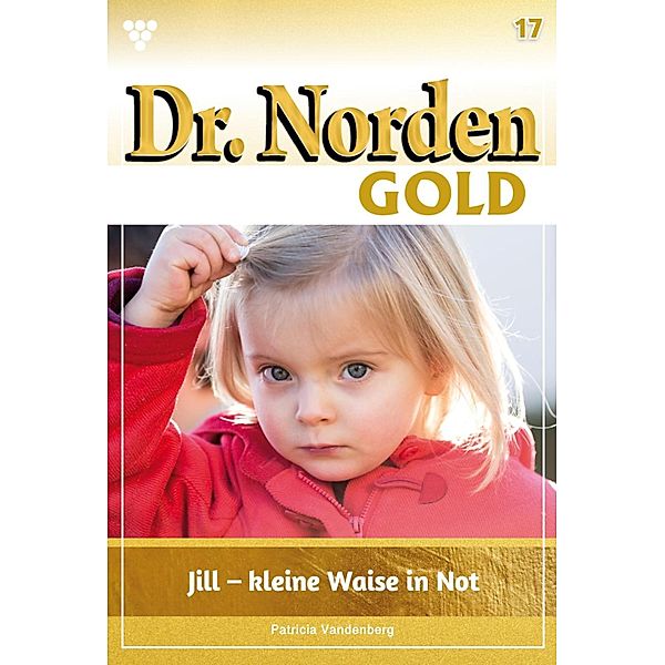 Jill - kleine Waise in Not / Dr. Norden Gold Bd.17, Patricia Vandenberg