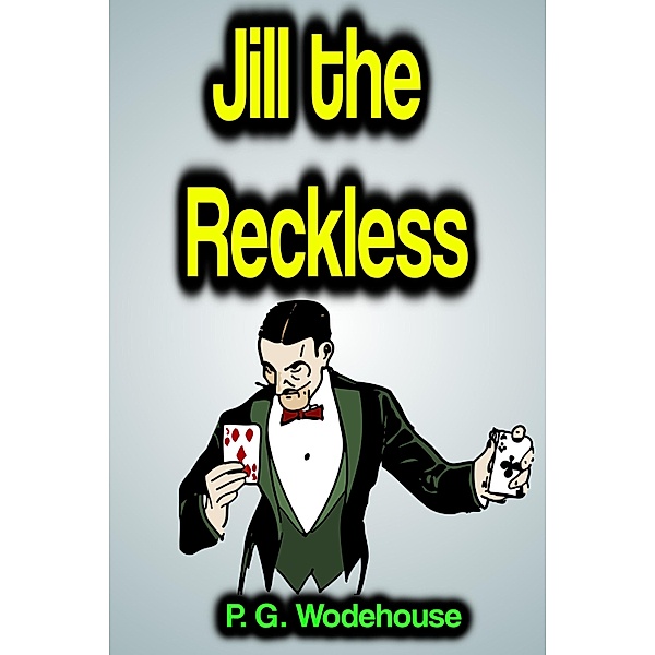 Jill the Reckless, P. G. Wodehouse