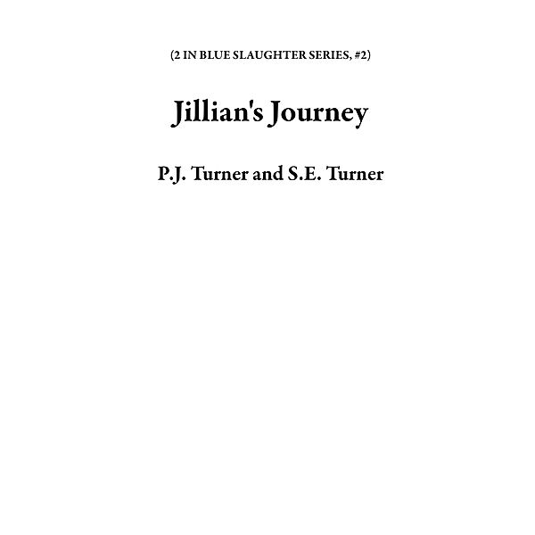 Jillian's Journey (2 IN BLUE SLAUGHTER SERIES, #2), P. J. Turner, S. E. Turner