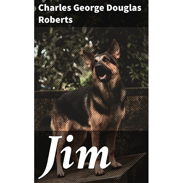 Jim, Charles George Douglas Roberts