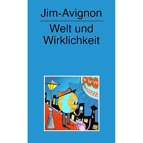 Jim-Avignon, Welt und Wirklichkeit, Jim Avignon