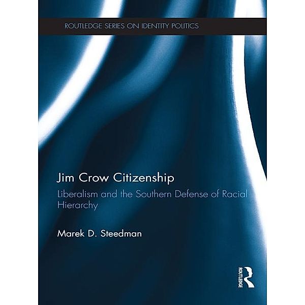 Jim Crow Citizenship / Routledge Series on Identity Politics, Marek D. Steedman