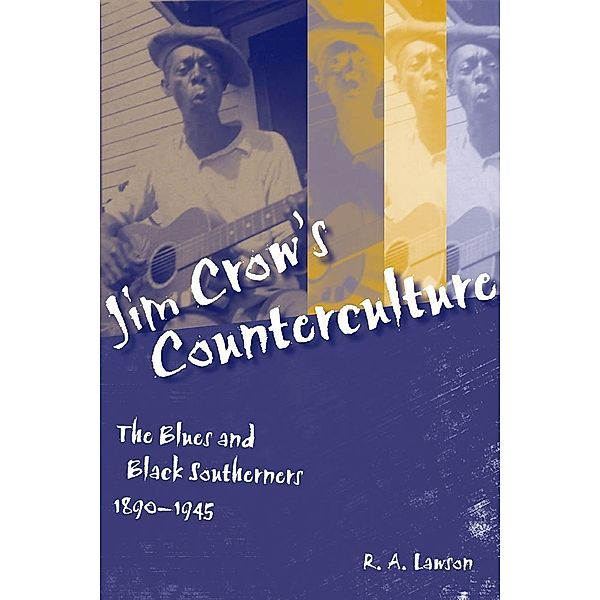 Jim Crow's Counterculture / Making the Modern South, R. A. Lawson