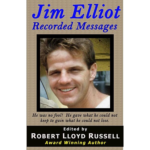 Jim Elliot: Recorded Messages (Missions) / Missions, Robert Lloyd Russell
