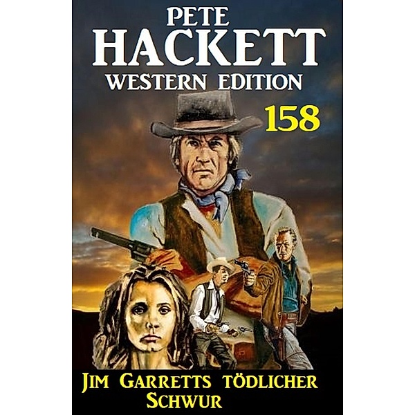 Jim Garretts tödlicher Schwur: Pete Hackett Western Edition 158, Pete Hackett