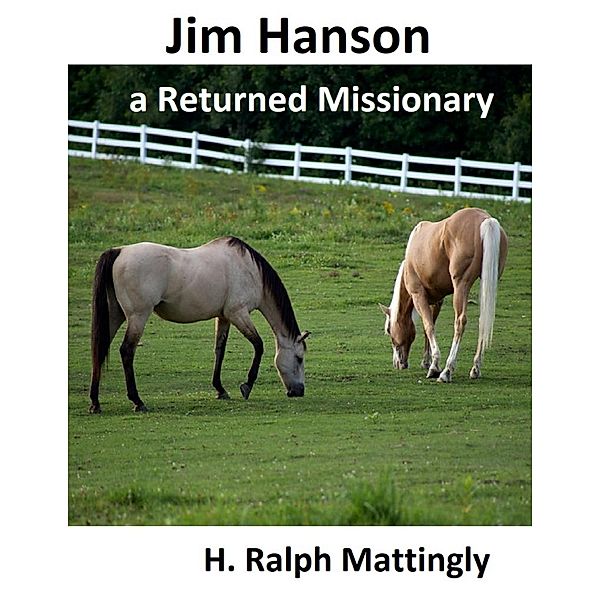 Jim Hanson a Returned Missionary, H. Ralph Mattingly