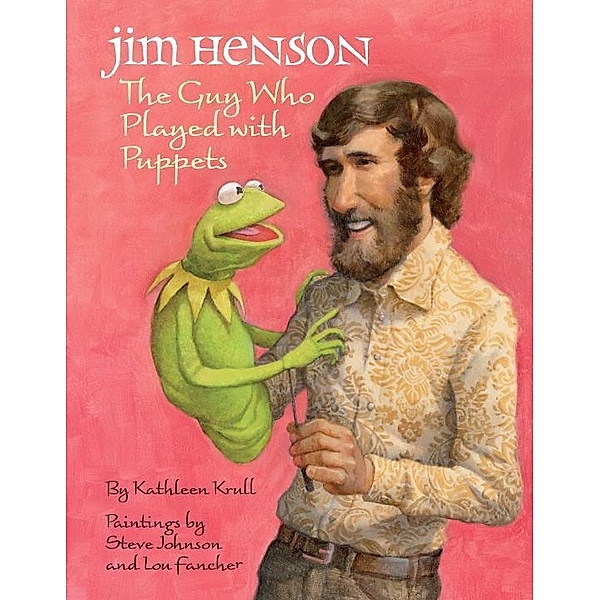 Jim Henson: The Guy Who Played with Puppets, Kathleen Krull