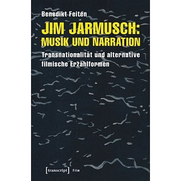Jim Jarmusch: Musik und Narration, Benedikt Feiten