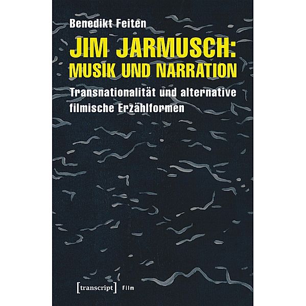 Jim Jarmusch: Musik und Narration / Film, Benedikt Feiten