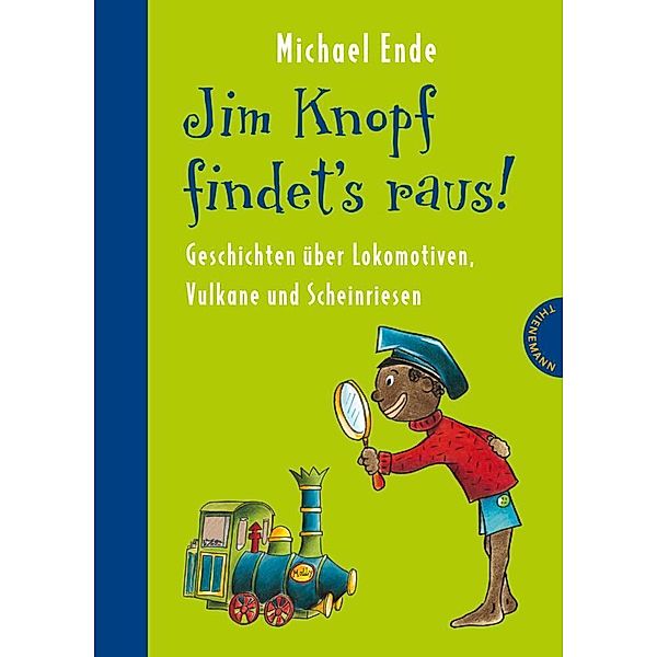 Jim Knopf: Jim Knopf findet's raus - Geschichten über Lokomotiven, Vulkane und Scheinriesen, Michael Ende, Beate Dölling