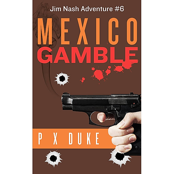 Jim Nash Adventures: Mexico Gamble, P X Duke