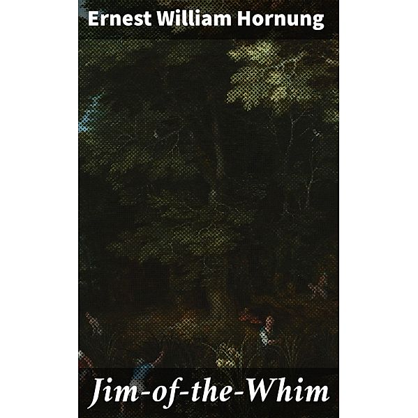 Jim-of-the-Whim, Ernest William Hornung