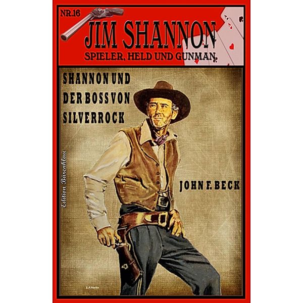 JIM SHANNON #16: Shannon und der Boss von Silverrock, John F. Beck