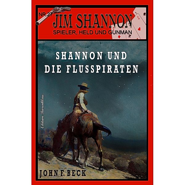 JIM SHANNON Band 27: Shannon und die Flusspiraten, John F. Beck