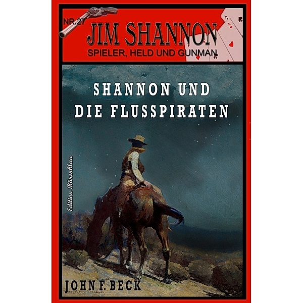 JIM SHANNON Band 27: Shannon und die Flusspiraten, John F. Beck